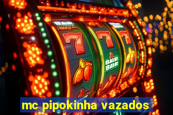 mc pipokinha vazados